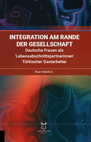 İntegration am Rande der Gesellschaft Deutsche Frauen als ‘Lebensabschnittspartnerinnen’ Türkischer Gastarbeiter