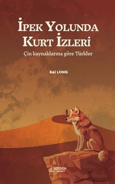 İpek Yolunda Kurt İzleri - Çin Kaynaklarına Göre Türkler