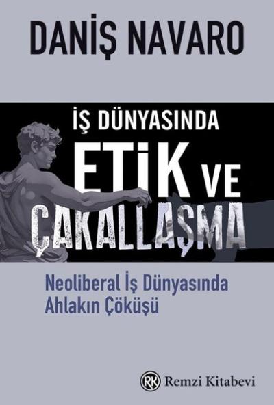 İş Dünyasında Etik ve Çakallaşma - Neoliberal İş Dünyasında Ahlakın Çö