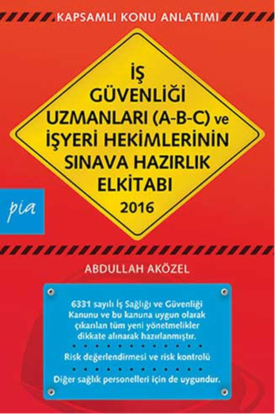 İş Güvenliği Uzmanları (A-B-C) ve İşyeri Hekimlerinin Sınava Hazırlık El Kitabı 2016