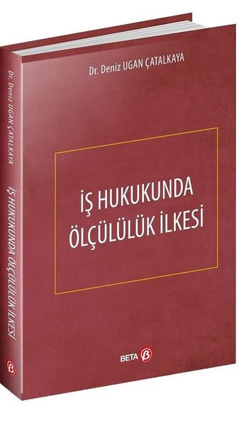 İş Hukukunda Ölçülük İlkesi (Ciltli)