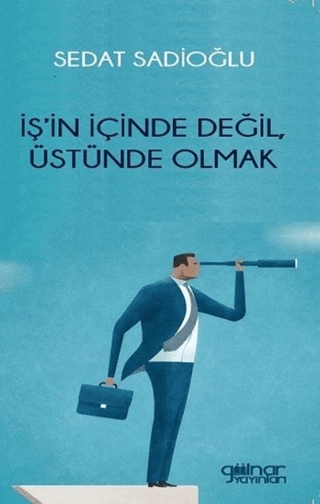 İş’in İçinde Değil, Üstünde Olmak