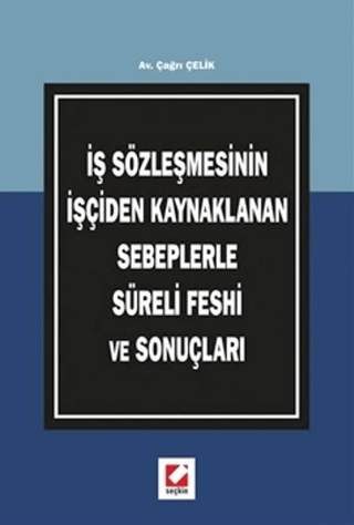 İş Sözleşmesinin İşçiden Kaynaklanan Sebeplerle Süreli Feshi ve Sonuçları