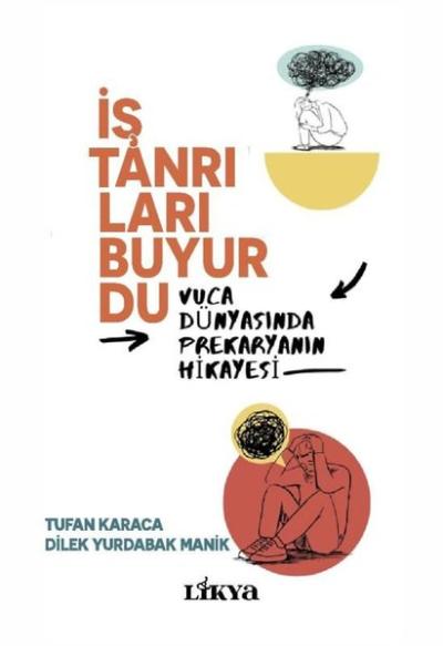 İş Tanrıları Buyurdu - Vuca Dünyasında Prekaryanın Hikayesi