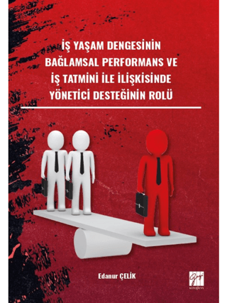 İş Yaşam Dengesinin Bağlamsal Performans ve İş Tatmini İle İlişkisinde Yönetici Desteğinin Rol