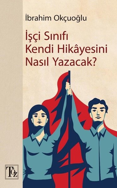 İşçi Sınıfı Kendi Hikayesini Nasıl Yazacak? İbrahim Okçuoğlu