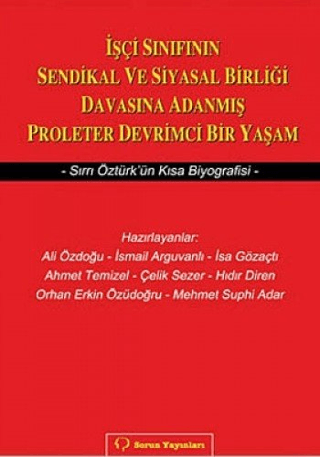 İşçi Sınıfının Sendikal ve Siyasal Birliği Davasına Adanmış Proleter Devrimci Bir Yaşam