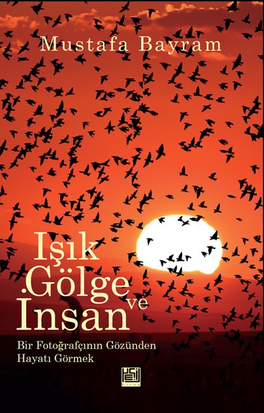 Işık, Gölge ve İnsan - Bir Fotoğrafçının Gözünden Hayatı Görmek