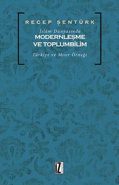 İslam Dünyasında Modernleşme ve Toplumbilim: Türkiye ve Mısır Örneği R
