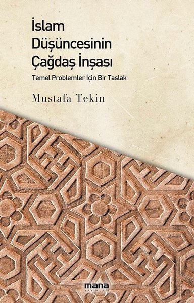 İslam Düşüncesinin Çağdaş İnşası Mustafa Tekin