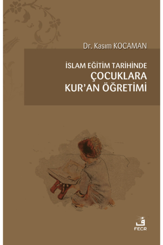İslam Eğitim Tarihinde Çocuklara Kur’an Öğretimi