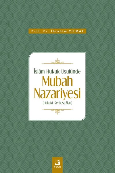 İslam Hukuk Usulünde Mubah Nazariyesi İbrahim Yılmaz