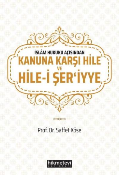 İslam Hukuku Açısından Kanuna Karşı Hile ve Hile-i Şer'iyye Saffet Kös