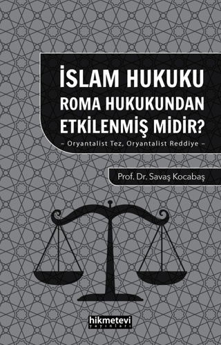 İslam Hukuku Roma Hukukundan Etkilenmiş Midir?- Oryantalist Tez Oryantalist Reddiye -