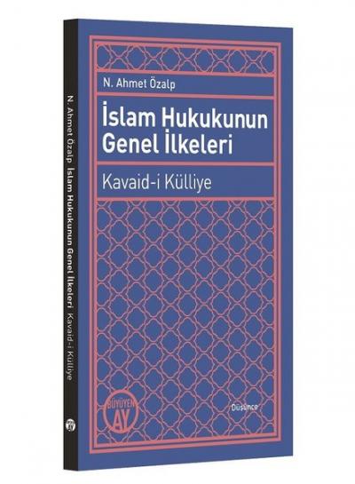 İslam Hukukunun Genel İlkeleri: Kavaid-i Külliye N. Ahmet Özalp