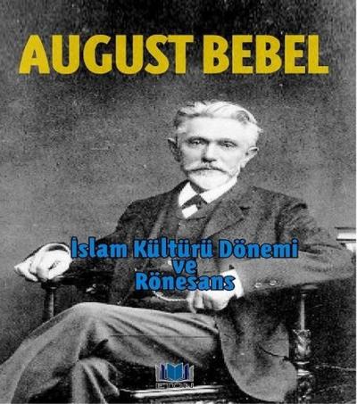 İslam Kültürü Dönemi ve Rönesans August Bebel