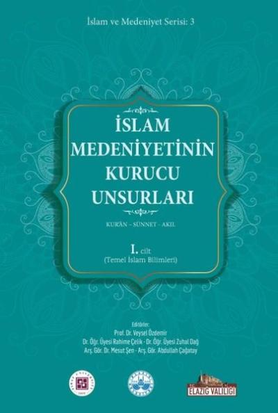 İslam Medeniyetinin Kurucu Unsurları 1. Cilt - Kur'an - Sünnet - Akıl 