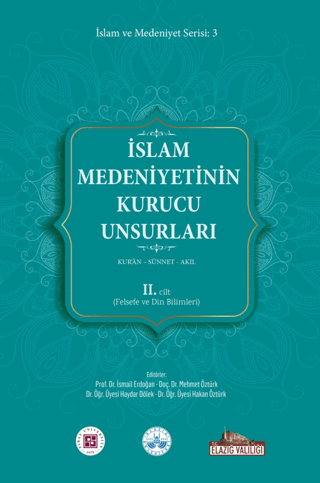İslam Medeniyetinin Kurucu Unsurları 2. Cilt Kur’an Sünnet Akıl (Felsefe ve Din Bilimleri)