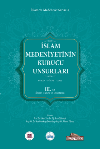 İslam Medeniyetinin Kurucu Unsurları 3. Cilt Kur’an Sünnet Akıl (İslam Tarihi Ve Sanatları)