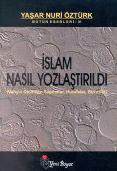 İslam Nasıl Yozlaştırıldı - Bütün Eserleri 31 Yaşar Nuri Öztürk