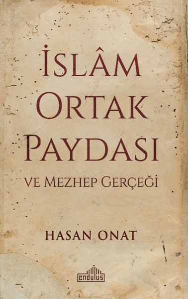 İslam Ortak Paydası ve Mezhep Gerçeği Hasan Onat