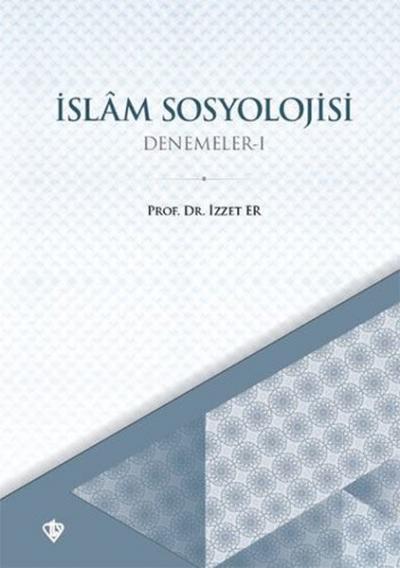 İslam Sosyolojisi - Denemeler 1 İzzet Er
