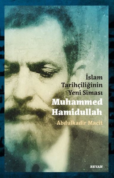 İslam Tarihçiliğinin Yeni Siması: Muhammed Hamidullah Abdulkadir Macit