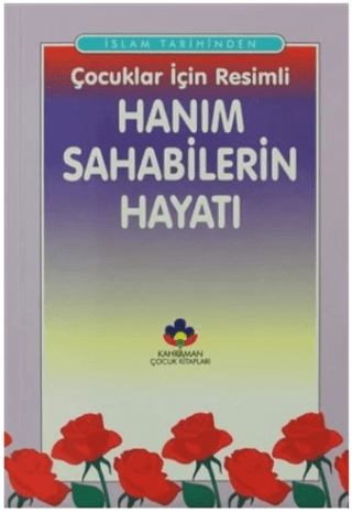 İslam Tarihinden Çocuklar İçin Resimli Hanım Sahabilerin Hayatı