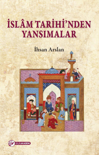 İslam Tarihinden Yansimalar İhsan Arslan