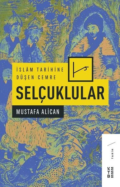 İslam Tarihine Düşen Cemre - Selçuklular Mustafa Alican