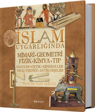 İslam Uygarlığında Mimari Geometri Fizik Kimya Tıp Fuat Sezgin