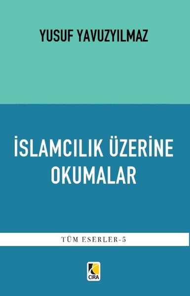 İslamcılık Üzerine Okumalar - Tüm Eserler 5 Yusuf Yavuzyılmaz