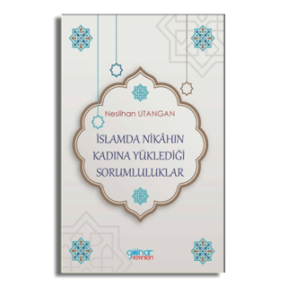 İslamda Nikahın Kadına Yüklediği Sorumluluklar