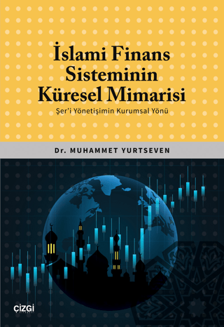 İslami Finans Sisteminin Küresel Mimarisi (Şer'i Yönetişimin Kurumsal Yönü)