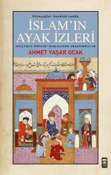 İslam'ın Ayak İzleri - Ortaçağlar Anadolu'sunda Ahmet Yaşar Ocak