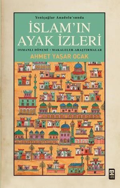 İslam'ın Ayak İzleri - Yeniçağlar Anadolu'sunda Ahmet Yaşar Ocak