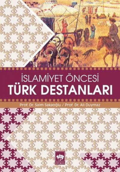 İslamiyet Öncesi Türk Destanları Saim Sakaoğlu&Ali Akar