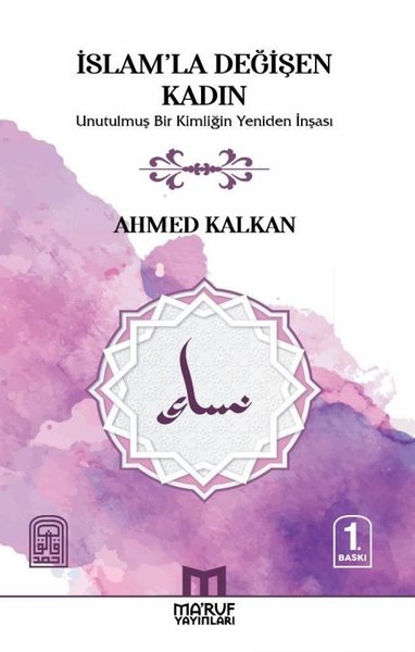 İslam'la Değişen Kadın - Unutulmuş Bir Kimliğin Yeniden İnşası