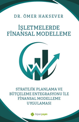 İşletmelerde Finansal Modelleme Stratejik Planlama ve Bütçeleme Entegrasyonu ile Finansal Modelleme Uygulaması