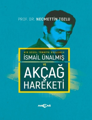İsmail Ünalmış ve Akçağ Hareketi (Ciltli)