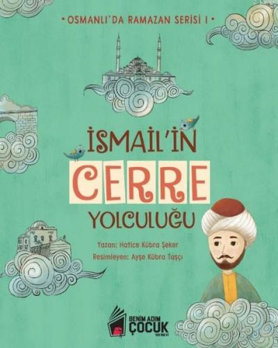 İsmail'in Cerre Yolculuğu - Osmanlı'da Ramazan Serisi 1 (Ciltli)