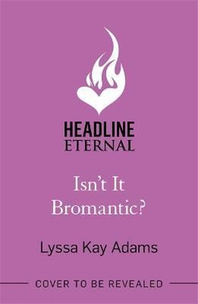 Isn't it Bromantic? Lyssa Kay Adams