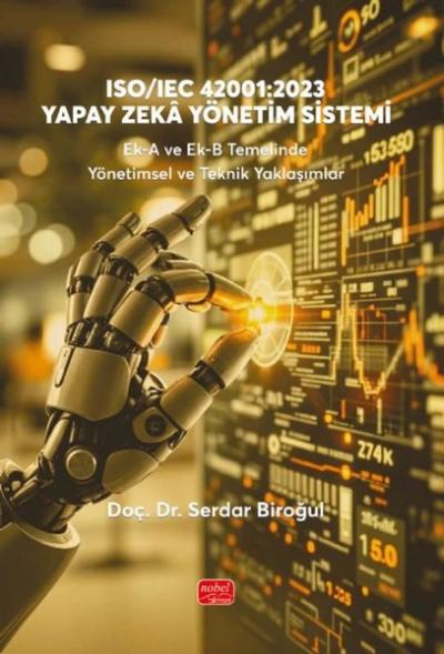 ISO-IEC 42001: 2023 Yapay Zeka Yönetim Sistemi - Ek-A ve Ek-B Temelinde Yönetimsel ve Teknik Yaklaşımlar
