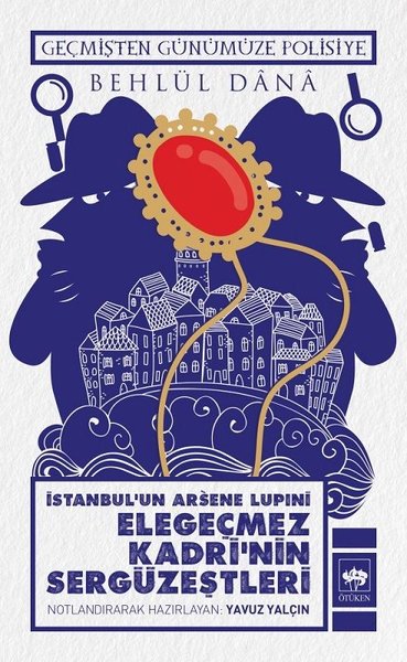İstanbul Arsene Lupıni Elegeçmez Kadrinin Sergüzeştleri