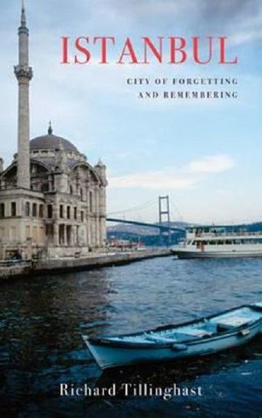 Istanbul: City of Forgetting and Remembering Richard Tillinghast