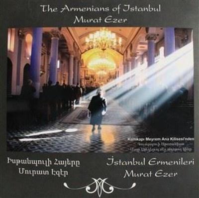 İstanbul Ermenileri - The Armenians of Istanbul Murat Ezer
