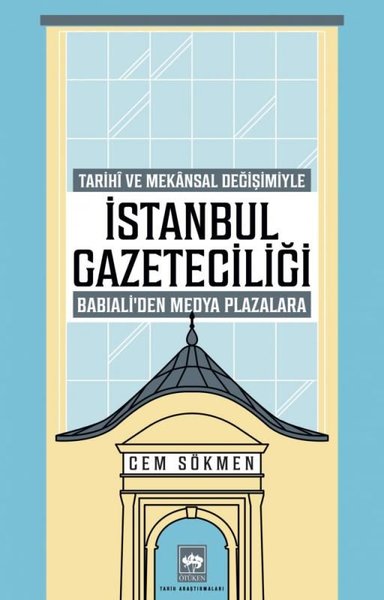 İstanbul Gazeteciliği - Tarihi ve Mekansal Değişimiyle Babıali'den Med
