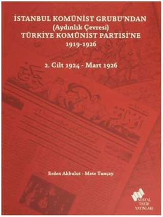 İstanbul Komünist Grubu’ndan (Aydınlık Çevresi) Türkiye Komünist Partisi’ne 1919 - 1926 - 2. Cilt 1924-Mart 1926