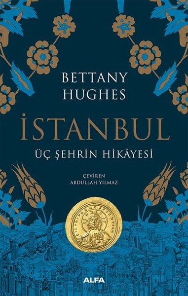 İstanbul - Üç Şehrin Hikayesi (Ciltli) Bettany Hughes