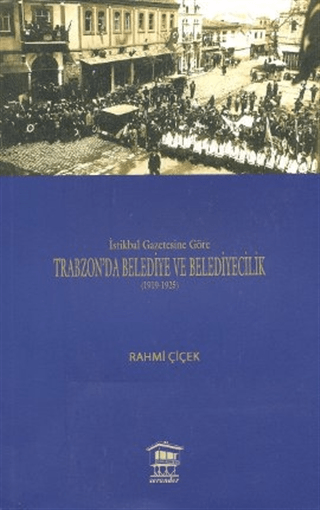 İstikbal Gazetesine Göre Trabzon’da Belediye ve Belediyecilik (1919-1925)